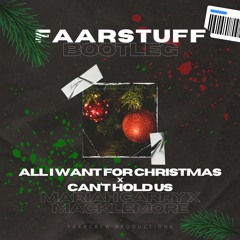 Mariah Carey X Macklemore - All I Want For Christmas (faaRStuff Cant Hold Us Bootleg)