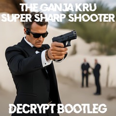 THE GANJA KRU - SUPER SHARP SHOOTER (DECRYPT BOOTLEG) (6K FREE DOWNLOAD)