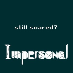 still scared?