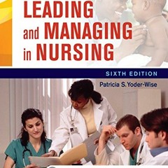 View KINDLE PDF EBOOK EPUB Leading and Managing in Nursing - E-Book by  Patricia S. Yoder-Wise 📘
