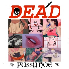 DEAD - PU$$Y HOE