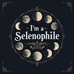I’m a selenophile 🌙-☾