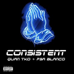 Quan TKO & PSA Blanco - CONSISTENT