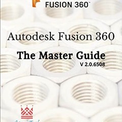Get EBOOK 📔 Autodesk Fusion 360 - The Master Guide by  Samar Malik [PDF EBOOK EPUB K