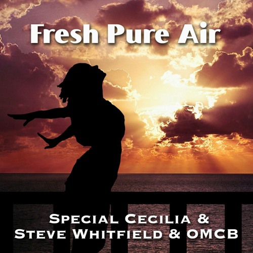 Fresh Pure Air  - Special Cecilia & Steve Whitfield & OMCB