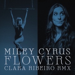 Miley Cyrus - Flowers (Clara Ribeiro Rmx)