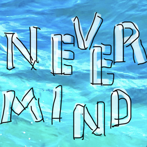 never mind