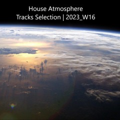 House Atmosphere - Tracks Selection | 2023_W16
