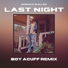 Morgan Wallen - Last Night (Boy Acuff Remix) (SUPPORTED BY CHEAT CODES & MC4D)