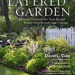 *$ The Layered Garden, Design Lessons for Year-Round Beauty from Brandywine Cottage *Literary work$