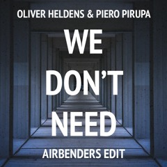 Oliver Heldens X Piero Pirupa - We Don't Need (AIRBENDERS Edit)
