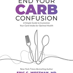[View] PDF 📰 End Your Carb Confusion by  Eric Westman EPUB KINDLE PDF EBOOK