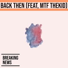 Back Then (Feat MTF TheKid)