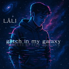 glitch in my galaxy