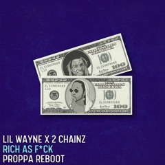 Lil Wayne x 2 Chainz - Rich As F*ck (Proppa Treatment)