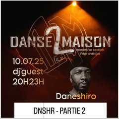 DANSE 2 MAISON / DJ GUEST DNSHR 10/07/2025 PART. 2