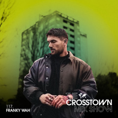 The Crosstown Mix Show 117 - Franky Wah