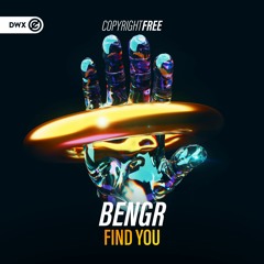 BENGR - Find You (DWX Copyright Free)