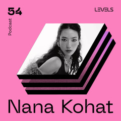 Levels Podcast #54: Nana Kohat