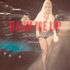 Sukihana - Dash Me Up ( Do The Whole Dash ) Prod. YCT Luka & Don Cruise
