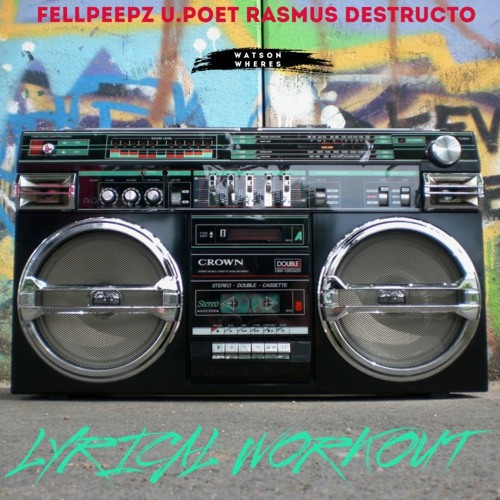 Lyrical Workout  - Ft. U.Poet & Rasmus Destructo (Prod by Watson Wheres)