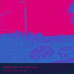Middle Class Rut - New Low (Sid Swimmer Remix)