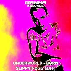 Underworld - Born Slippy (FØGG EDIT) [WAXXA011]