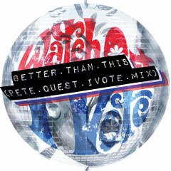 Better Than This (Pete Quest iVote Mix)