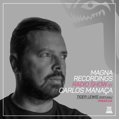 Magna Recordings Radio Show By Carlos Manaça 202 | Tiger Lewis (Portugal)
