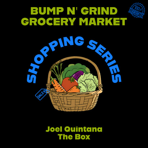 Joel Quintana - The Box (Edit)[Bump N' Grind Market Shopping Series][Free Download]