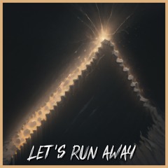 Let's Run Away