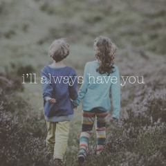 I'll Always Have You