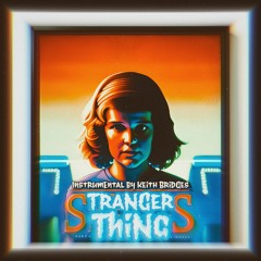 Stranger Things!!! Instrumental by Keith Bridges