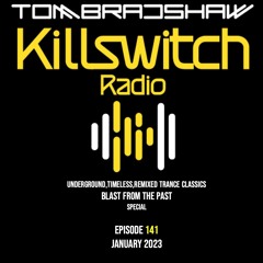Tom Bradshaw - Killswitch Radio 141 [Blast From The Past Special]  January 2023