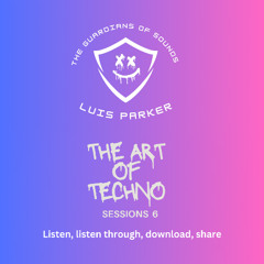 Luis Parker The Art Of Techno Sessions 6