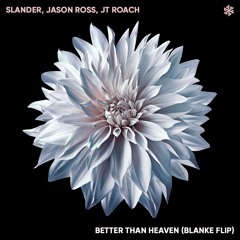 Slander, Jason Ross JT Roach - Better Than Heaven (Blanke Flip)