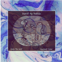KAZE THE WOLF - BURST MY BUBBLE FT. MAXWELL TYLER [CHOPPED N' $CREWED BY DRIPPMADE ISAAC]