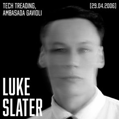 Luke Slater - Tech Treading, Ambasada Gavioli (29.04.2006)