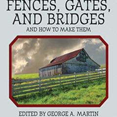 Read KINDLE 📌 Fences, Gates, and Bridges: And How to Make Them by  George A. Martin