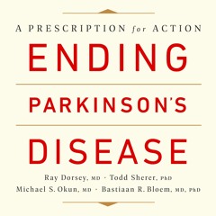 ENDING PARKINSON'S DISEASE by Ray Dorsey, MD, Todd Sherer, PhD, et al. Read by Alex Hyde-White