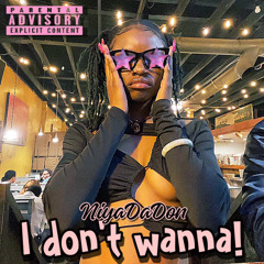 NiyaDaDon- I don’t wanna!