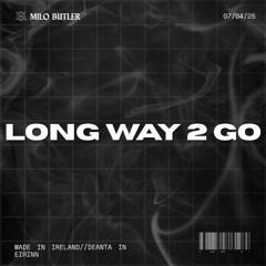 Milo Butler - Long Way 2 Go
