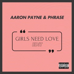 Aaron Payne & Phrase - Girls Need Love (Edit)