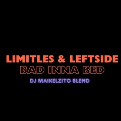 Limitless & Leftside Bad Inna Bed (Dj Maikelzito Blend)