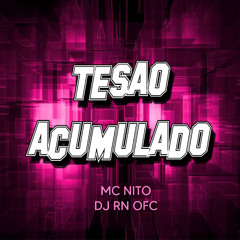 - MC NITO - TESÃO ACUMULADO (( DJ RN OFC )) 130 BPM PORRADERO