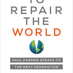 FREE EPUB 🗃️ To Repair the World: Paul Farmer Speaks to the Next Generation (Volume