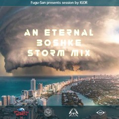 AN ETERNAL BOSHKE STORM MIX by IGOR