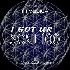 1111 MUSICA - I Got Ur Soul - Part 100 - [GLOBAL DEEP HOUSE]