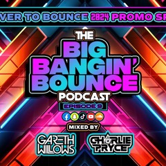 The Big Bangin' Bounce Podcast - Ep9- Recover To Bounce Promo Special. GBX Bounce Anthems