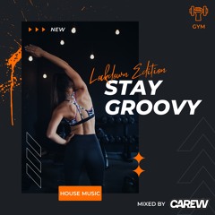 Stay Groovy (Lockdown Edition) | Mixed By CAREW